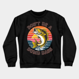 don't be a dumb bass fishing Crewneck Sweatshirt